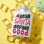 親愛Santa Define Good Christmasおもしろい 缶クーラー<br><div class="desc">このトレンディーデザインでホリデーシーズンの準備よくはしゃぐをしなさい！赤と黒親愛のSanta Define Goodデザインは、ファッションとホームデコの両方に最適。そして、私たちは得あなたのための完璧なストッキングのスタッファーを持っている：フェスティバルは涼しくできる。最新のクールデザインで、このホリデーシーズンにご滞在とフェスティバル。</div>