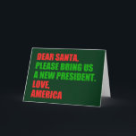 親愛Santa Iはクリスマスに新しい社長が欲しい シーズンカード<br><div class="desc">サンタ親愛さん新しい社長を呼んでくれ。愛、アメリカ。2024年おもしろいの選挙に向けて準備ができているアメリカ人のための政治的クリスマスカード。緑と赤のフェスティバル付きの休日ユーモアのグリーティングカード。</div>