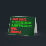 親愛Santa Iはクリスマスに新しい社長が欲しい シーズンカード<br><div class="desc">サンタ親愛さん新しい社長を呼んでくれ。愛、アメリカ。2024年おもしろいの選挙に向けて準備ができているアメリカ人のための政治的クリスマスカード。緑と赤のフェスティバル付きの休日ユーモアのグリーティングカード。</div>