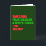 親愛Santa Iはクリスマスに新しい社長が欲しい シーズンカード<br><div class="desc">サンタ親愛さん新しい社長を呼んでくれ。愛、アメリカ。2024年おもしろいの選挙に向けて準備ができているアメリカ人のための緑と赤の政治的クリスマスカード。休日のユーモアのグリーティングカード。</div>