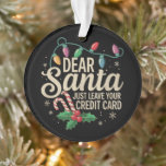 親愛Santa Just 離れ Your Credit Card Christmas オーナメント<br><div class="desc">親愛Santaは離れYour Credit Card Christmas Family Match</div>