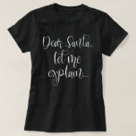 親愛Santa Let Me Explain White Script Christmas Tシャツ<br><div class="desc">Santa親愛は私におもしろいの白いスクリプトのクリスマスを説明する。フェスティバルのユーモア引用文書のスクリプト。</div>