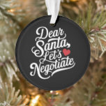親愛Santa Let's Negotiate おもしろい Christmas Gift オーナメント<br><div class="desc">親愛Santa Let's Negotiate おもしろい Christmas Gift</div>