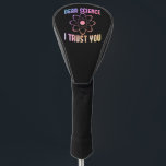 親愛Science I Trust You - Science おもしろい ゴルフヘッドカバー<br><div class="desc">科学おもしろいのシャ男性へツの女性や化学先生はクリスマスまたは誕生日のギフトアイディアとして。これを科学大学のシャツとして、または生物学と数学の先生のために取得する</div>