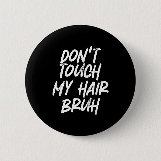 触らないで私の髪 "Bruh" おもしろジョーク 缶バッジ (正面)