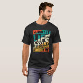 言い回しでは、人生は退屈なものだと認める Tシャツ (正面フル)