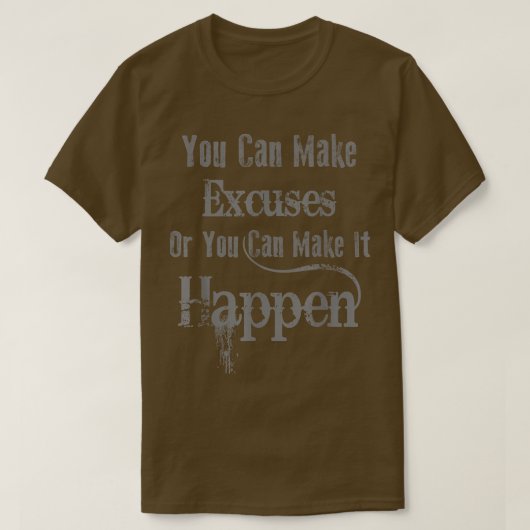 言い訳をすることも、それを実現することもできる – M Tシャツ (デザイン正面)