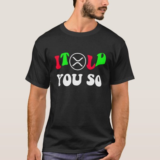 「言ったよね」XRPトレーダー - トレンディな暗号通貨 Tシャツ (正面)