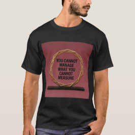 計測できないものをマネジメントすることはできない Tシャツ