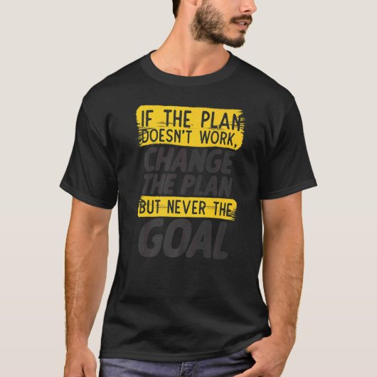計画を決して頑固な動機にゴールしない Tシャツ (正面)
