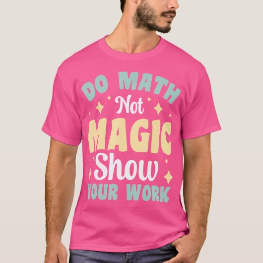 計算せよ、魔法を使うな。作業を示せ Tシャツ (正面)