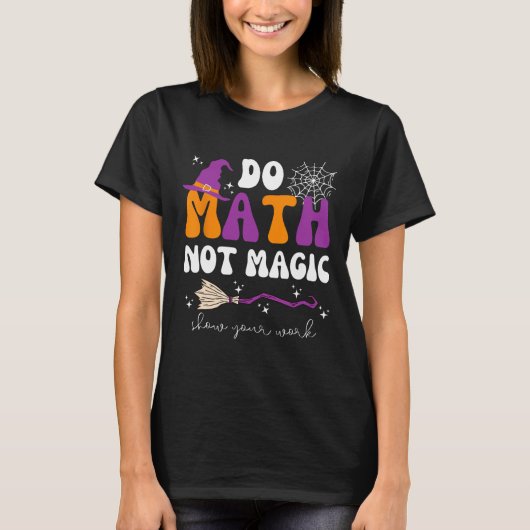 計算せよ、魔法を使うな 作業を見せろ 数学教師のホール Tシャツ (正面)