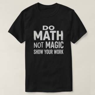 計算せよ、魔法を使うな。作業内容を明らかにせよ Tシャツ