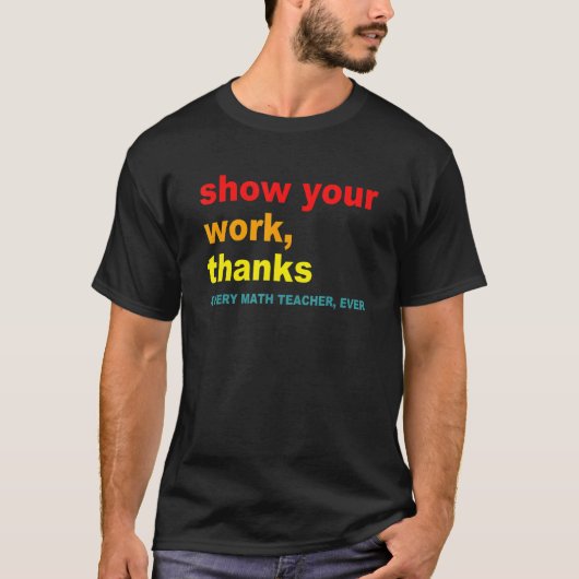 計算過程を示せ、感謝 - すべての数学教師へ Tシャツ (正面)