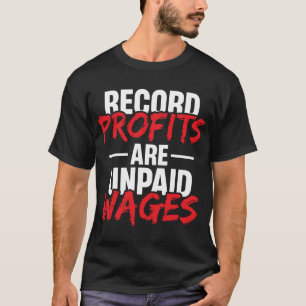 記録的な利益は未払いの賃金である Tシャツ