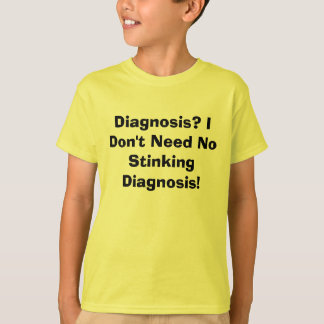 診断か。 私は悪臭を放つ診断を必要としません! Tシャツ