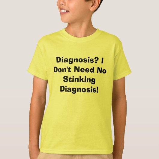 診断か。 私は悪臭を放つ診断を必要としません! Tシャツ (正面)