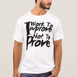 証明するためではなく向上するために働く Tシャツ
