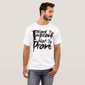 証明するためではなく向上するために働く Tシャツ (正面フル)