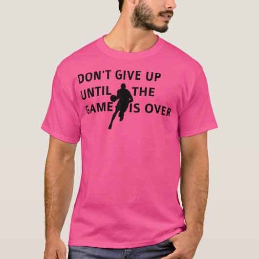 試合がバ与えスケットボGaを超えるまで行くな Tシャツ (正面)