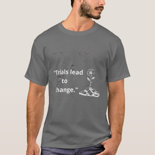 "試練は変化をもたらす - 苛酷な環境で花開く" Tシャツ (正面)