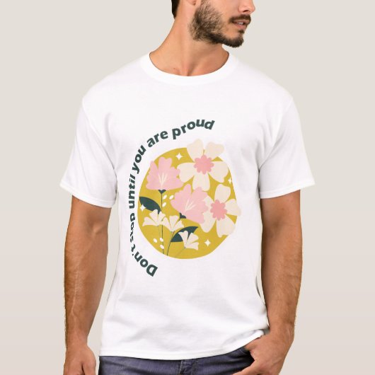 誇れるまで諦めるな モチベーションの引用 Tシャツ (正面)
