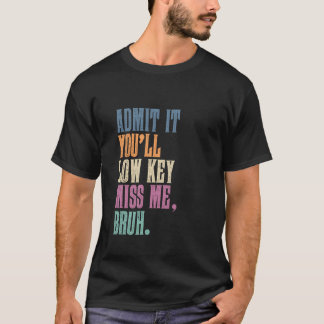認めるけど、ひそかに私を懐かしむでしょ、兄弟 Funny Men Women Tシャツ