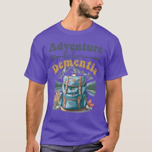 認知症の前に冒険しよう おもしろ アウトドア派 Tシャツ (正面)
