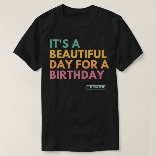 誕生日と労働とデルにとって美しい日だ Tシャツ (デザイン正面)