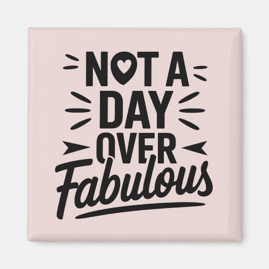 誕生日の名言：ファビュラスな贈り物が一つもない日は、決して過ぎ去ることない マグネット (正面)