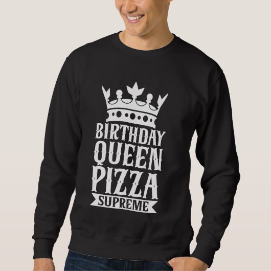 誕生日クイーンピザスプリームピザ誕生日 スウェットシャツ (正面)