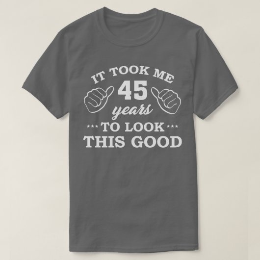 誕生日45年かかったこの良い見た目おもしろい Tシャツ (デザイン正面)