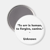 "誤ることは人間である、許す、犬である。" - Unknown Q マグネット (正面/裏面)