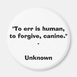 "誤ることは人間である、許す、犬である。" - Unknown Q マグネット
