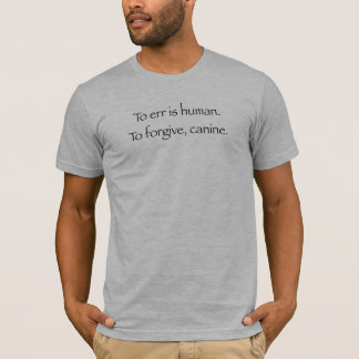 誤ることは人間です。 許すため、犬のTシャツ Tシャツ
