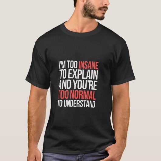 説明するにはあまりにも狂っている、理解するにはあまりにも普通 Tシャツ (正面)