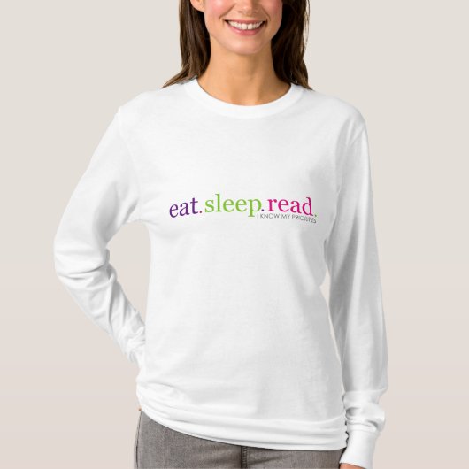 、読書食べて下さい、眠らせて下さい-私は私の優先順位を知っています Tシャツ (正面)