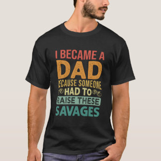 誰かがこの子たちを育てないといけないからパパになった Tシャツ