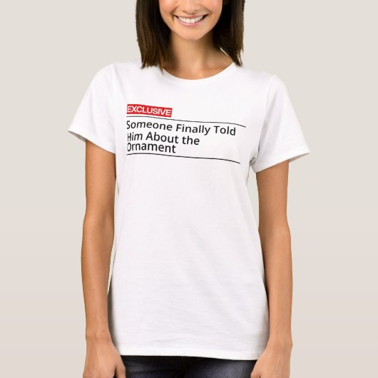 誰かがついに彼にオーナメントについて教えた! Tシャツ (正面)