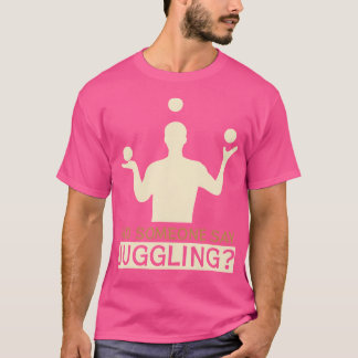 誰かがジャグリングって言った？ - おもしろいジャグラー Tシャツ