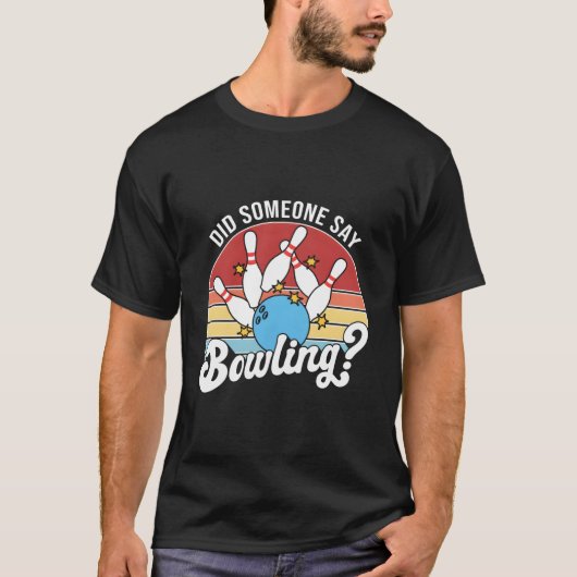 誰かがボウリングって言った? Tシャツ (正面)