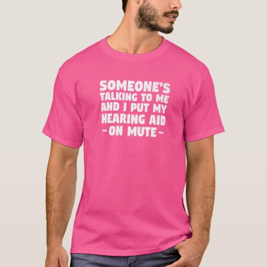 誰かが私に話し掛けて私は補聴器を入れた Tシャツ (正面)
