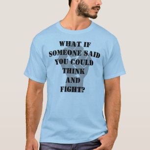 誰かが言ったら何考え、戦ってもよいか。 Tシャツ