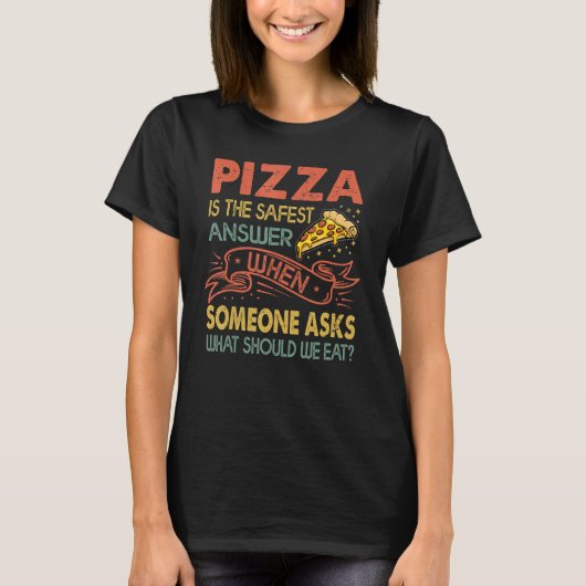 誰かに何か聞かれた時の最も安全な答えはピザ Tシャツ (正面)