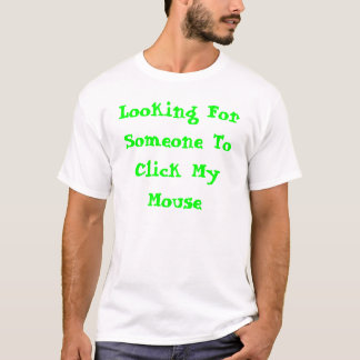 誰かを私のマウスをクリックために捜すこと Tシャツ