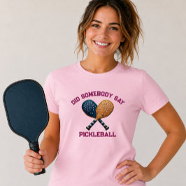 誰かピックルボールって言った? Tシャツ