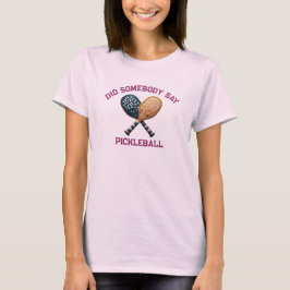 誰かピックルボールって言った? Tシャツ