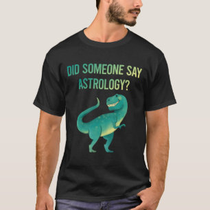 誰か占星術って言った？ Tシャツ