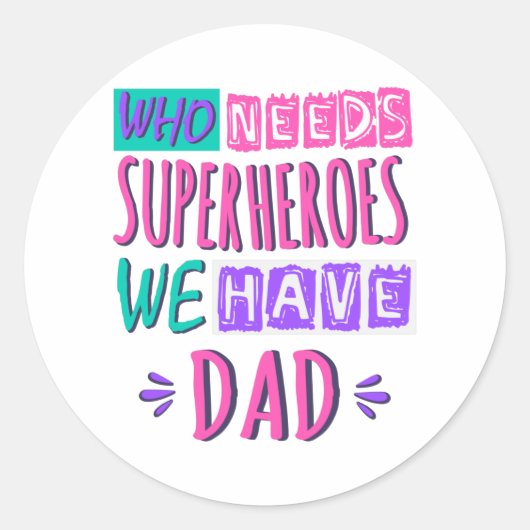 誰がスーパーヒーローを必要とする私たちはパパを持つ ラウンドシール (正面)