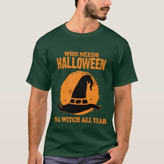 誰がハロウィーンを必要とする私は魔女のすべての年ハロウィーン Tシャツ (正面)